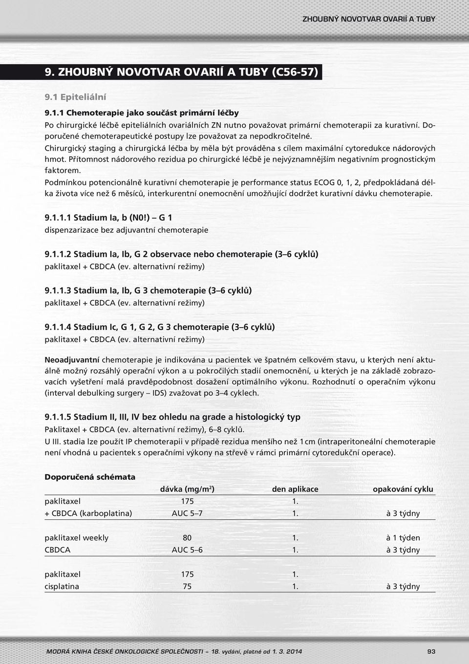 Přítomnost nádorového rezidua po chirurgické léčbě je nejvýznamnějším negativním prognostickým faktorem.