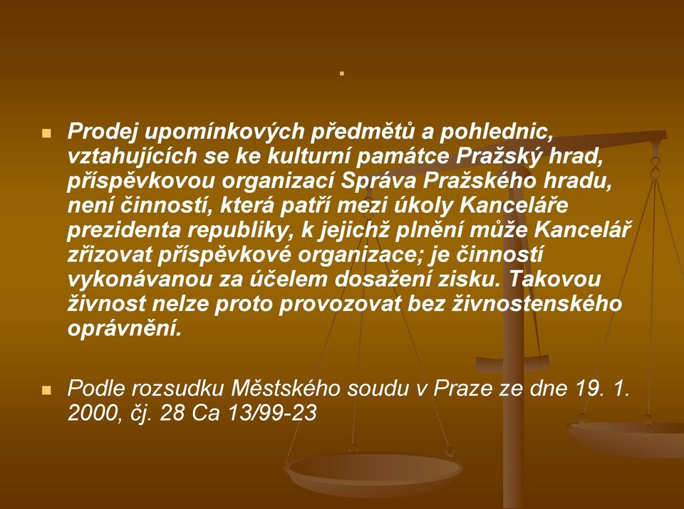 Kancelář zřizovat příspěvkové organizace; je činností vykonávanou za účelem dosažení zisku.