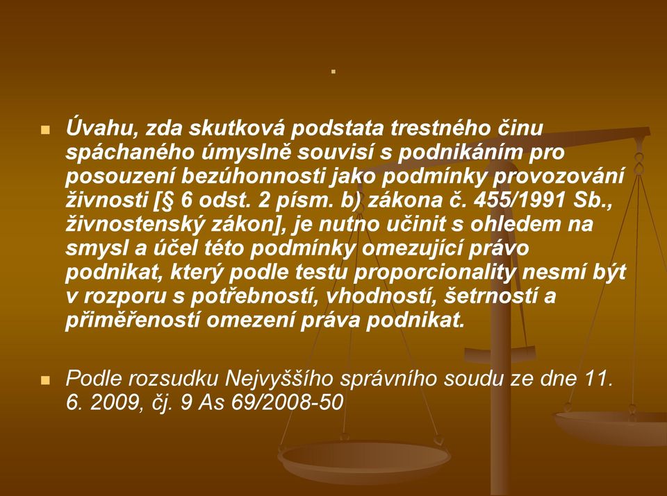 , živnostenský zákon], je nutno učinit s ohledem na smysl a účel této podmínky omezující právo podnikat, který podle testu