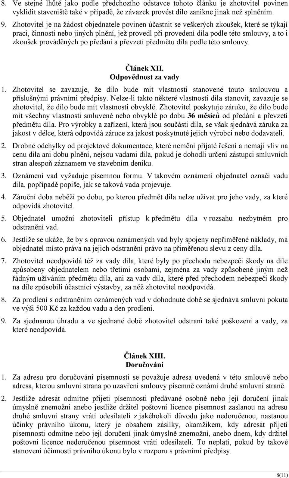 prováděných po předání a převzetí předmětu díla podle této smlouvy. Článek XII. Odpovědnost za vady 1.