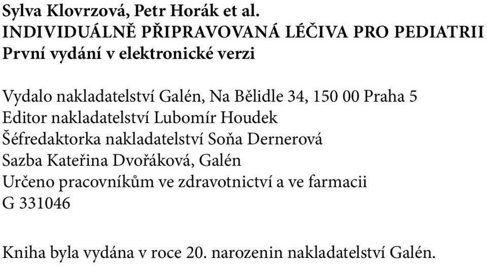 nakladatelství Galén, Na Bělidle 34, 150 00 Praha 5 Editor nakladatelství Lubomír Houdek