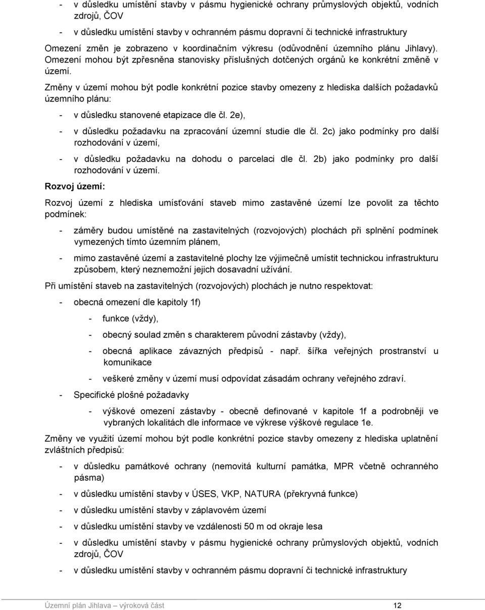 Změny v území mohou být podle konkrétní pozice stavby omezeny z hlediska dalších požadavků územního plánu: - v důsledku stanovené etapizace dle čl.