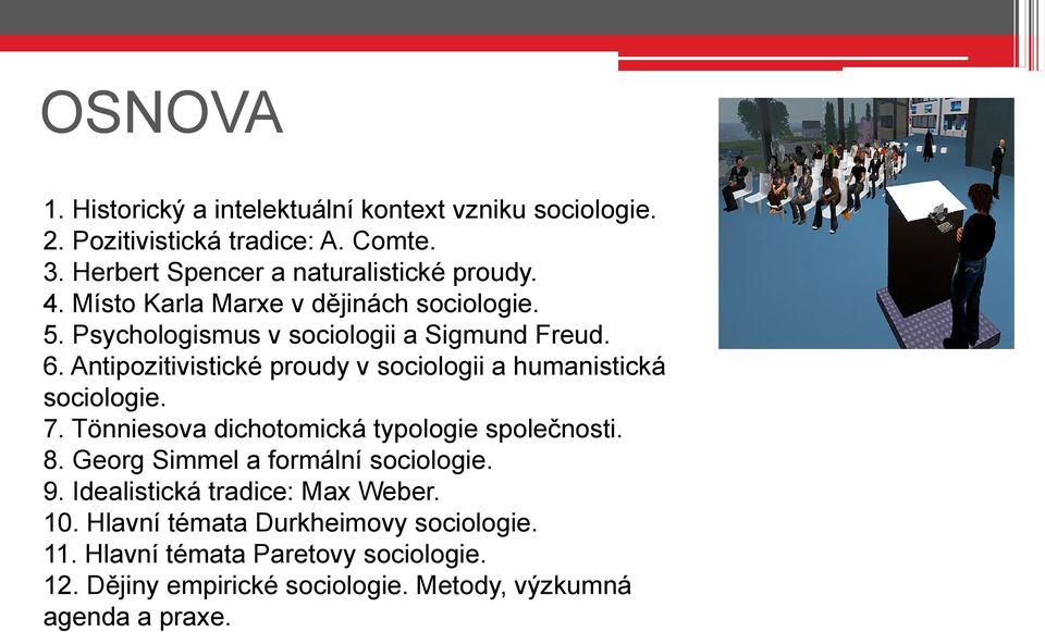 Antipozitivistické proudy v sociologii a humanistická sociologie. 7. Tönniesova dichotomická typologie společnosti. 8.