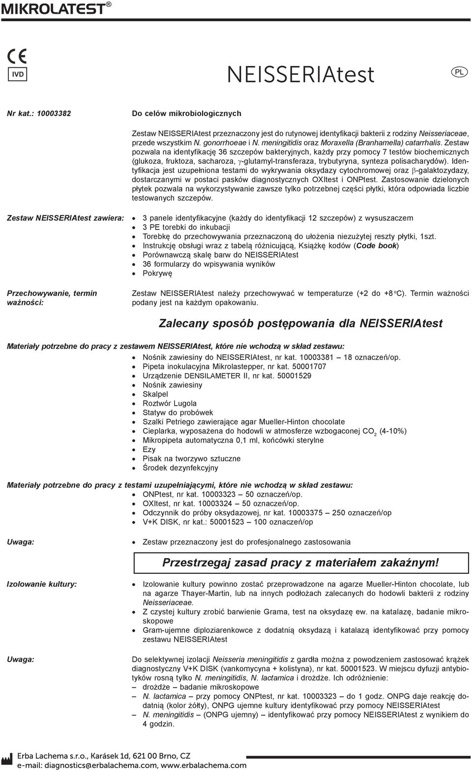 Zestaw pozwala na identyfikację 36 szczepów bakteryjnych, każdy przy pomocy 7 testów biochemicznych (glukoza, fruktoza, sacharoza, γ-glutamyl-transferaza, trybutyryna, synteza polisacharydów).