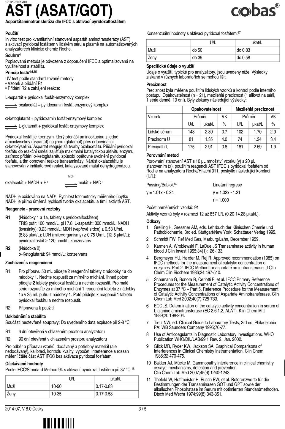 Princip testu 4,6,15 UV test podle standardizované metody Vzorek a přidání R1 Přidání R2 a zahájení reakce: L aspartát + pyridoxal fosfát enzymový komplex oxalacetát + pyridoxamin fosfát enzymový