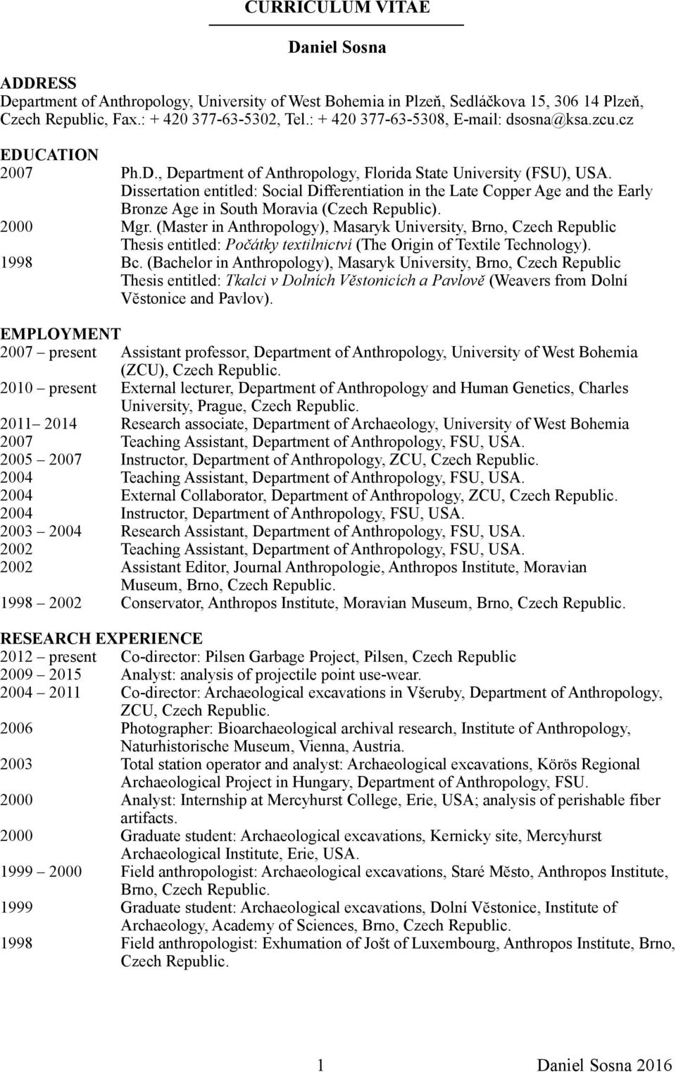 Dissertation entitled: Social Differentiation in the Late Copper Age and the Early Bronze Age in South Moravia (Czech Republic). 2000 Mgr.