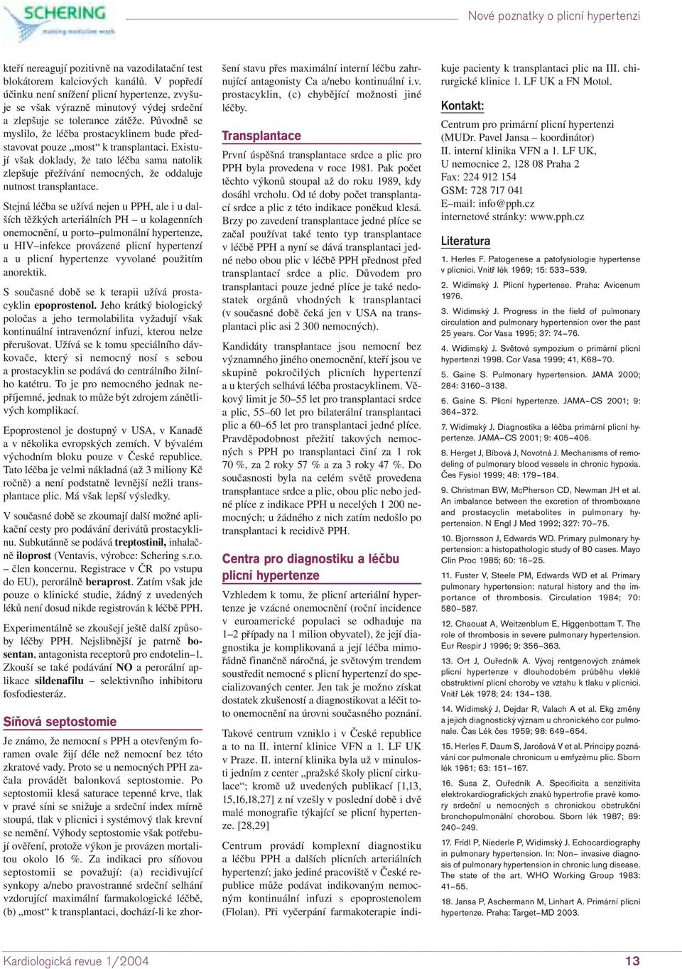 Původně se myslilo, že léčba prostacyklinem bude představovat pouze most k transplantaci.