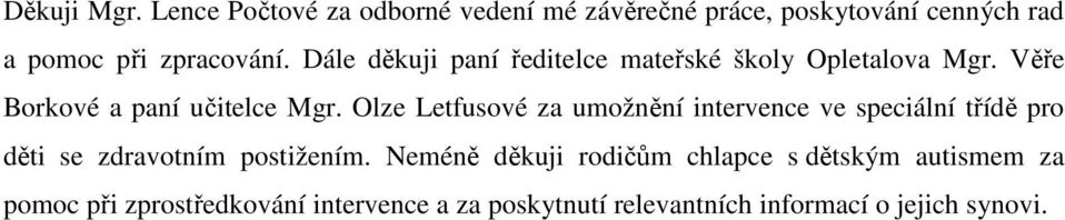 Dále děkuji paní ředitelce mateřské školy Opletalova Mgr. Věře Borkové a paní učitelce Mgr.