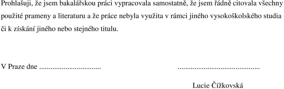práce nebyla využita v rámci jiného vysokoškolského studia či k
