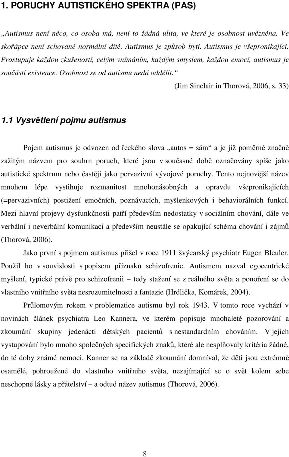 (Jim Sinclair in Thorová, 2006, s. 33) 1.