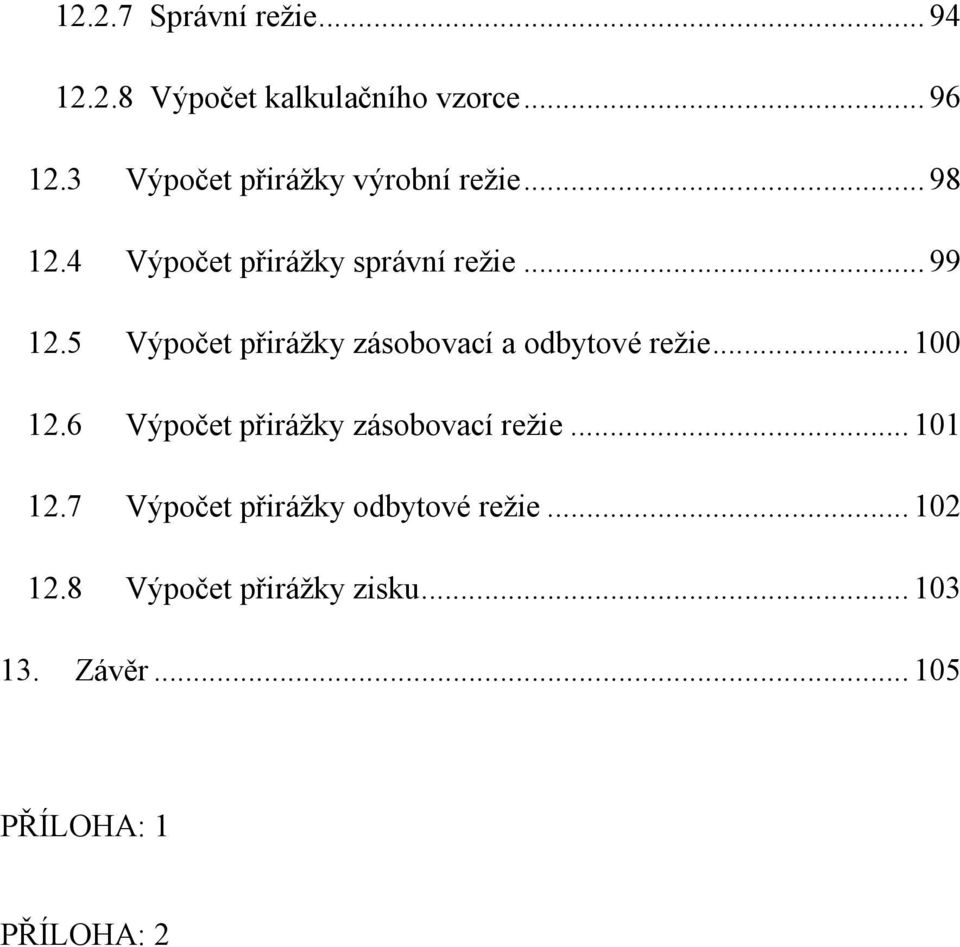 5 Výpočet přirážky zásobovací a odbytové režie... 100 12.6 Výpočet přirážky zásobovací režie.