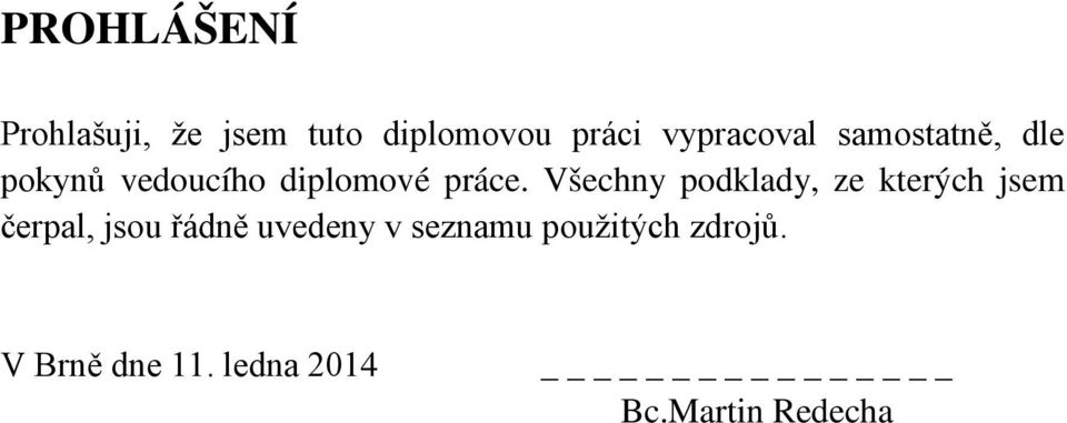 Všechny podklady, ze kterých jsem čerpal, jsou řádně uvedeny