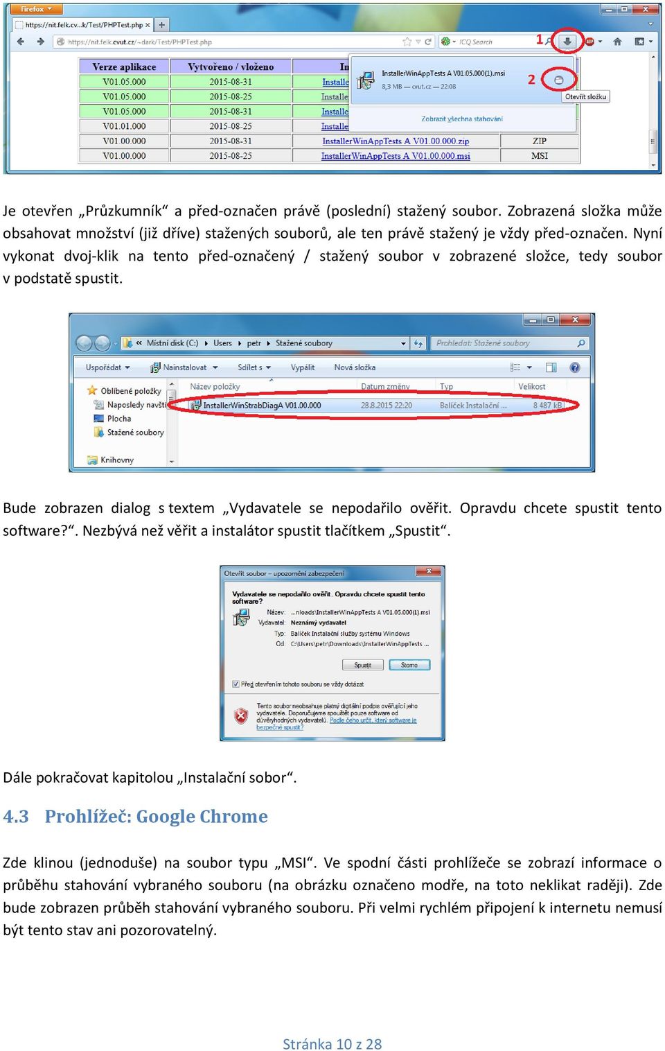 Opravdu chcete spustit tento software?. Nezbývá než věřit a instalátor spustit tlačítkem Spustit. Dále pokračovat kapitolou Instalační sobor. 4.