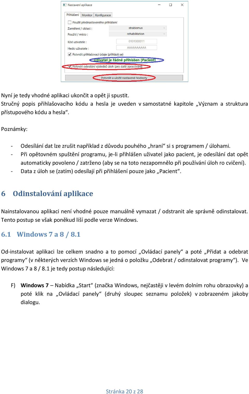 - Při opětovném spuštění programu, je-li přihlášen uživatel jako pacient, je odesílání dat opět automaticky povoleno / zatrženo (aby se na toto nezapomnělo při používání úloh ro cvičení).