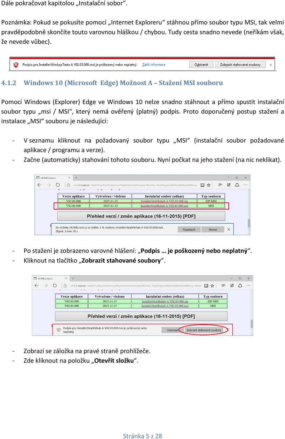 2 Windows 10 (Microsoft Edge) Možnost A Stažení MSI souboru Pomocí Windows (Explorer) Edge ve Windows 10 nelze snadno stáhnout a přímo spustit instalační soubor typu msi / MSI, který nemá ověřený