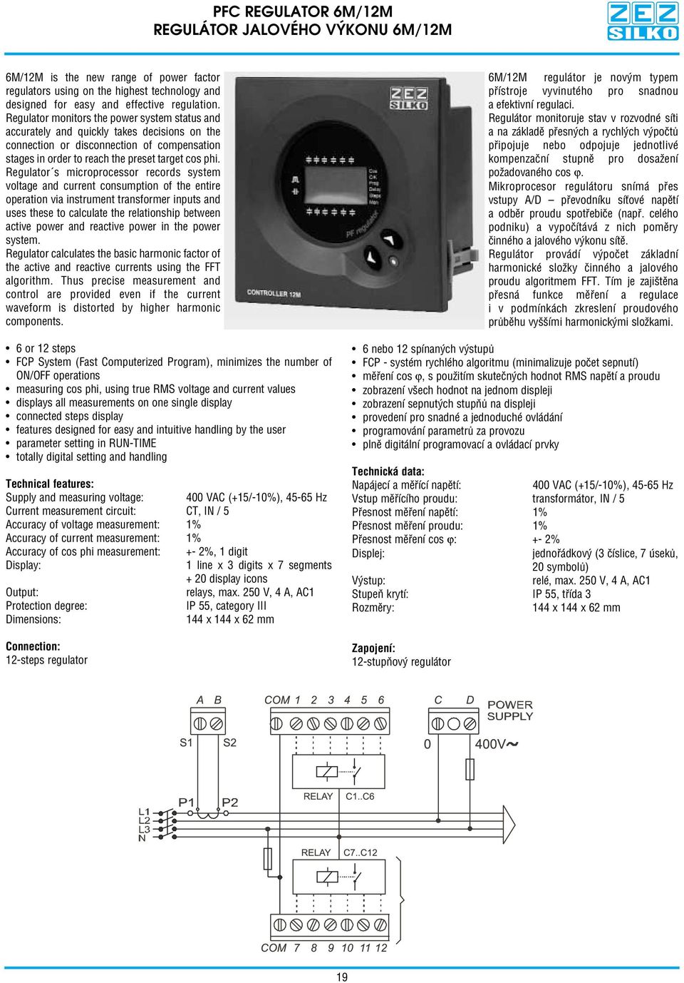 Regulator s microprocessor records system voltage and current consumption of the entire operation via instrument transformer inputs and uses these to calculate the relationship between active power
