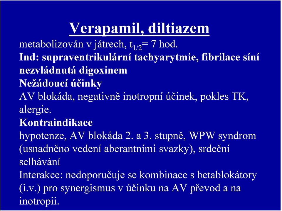 negativně inotropní účinek, pokles TK, alergie. Kontraindikace hypotenze, AV blokáda 2. a 3.