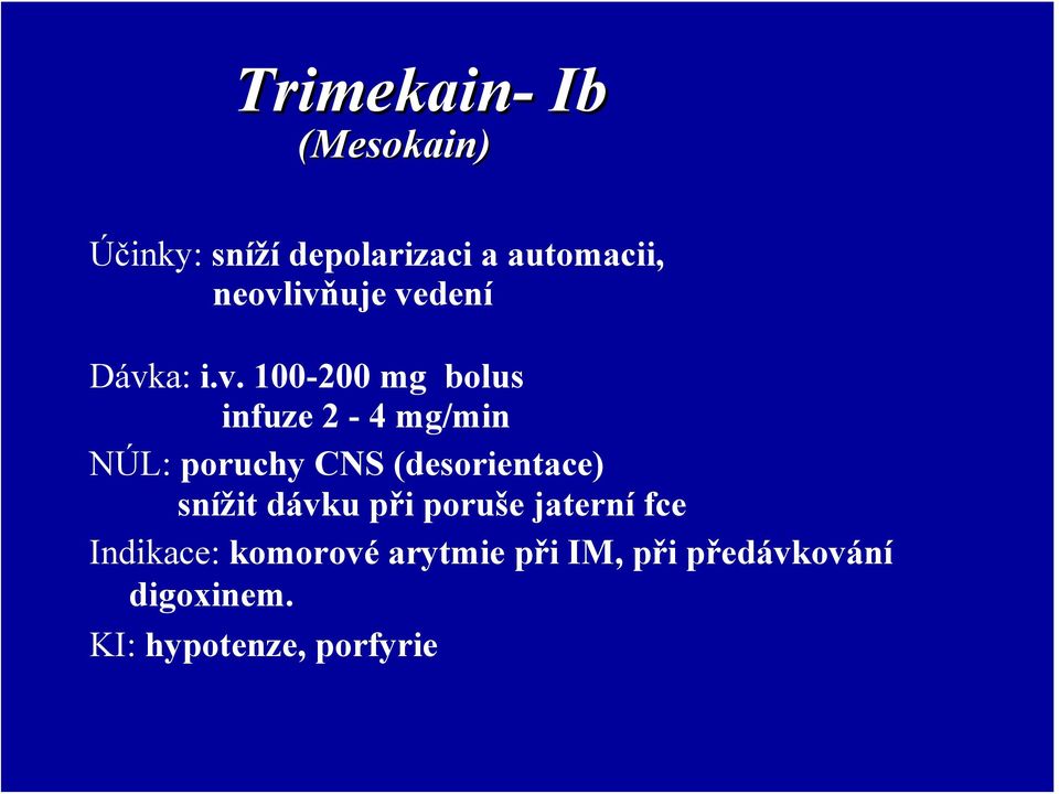 poruchy CNS (desorientace) snížit dávku při poruše jaterní fce
