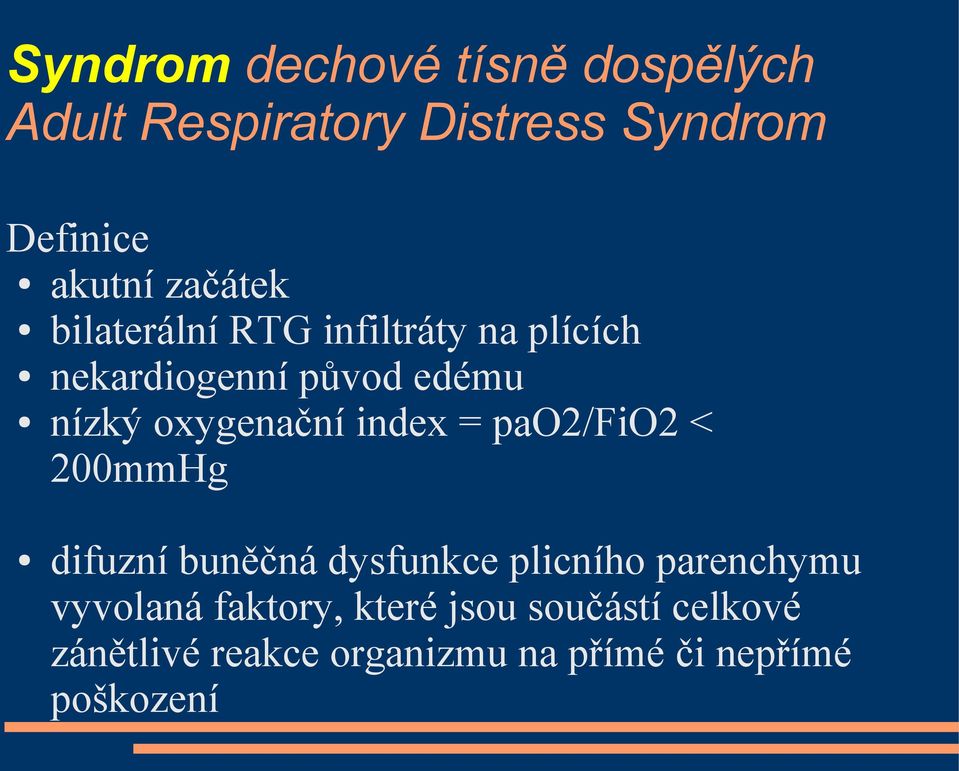 oxygenační index = pao2/fio2 < 200mmHg difuzní buněčná dysfunkce plicního parenchymu