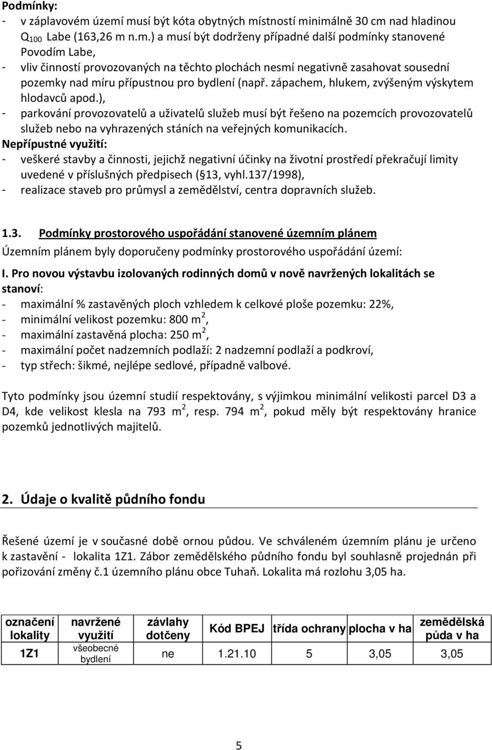 ), - parkování provozovatelů a uživatelů služeb musí být řešeno na pozemcích provozovatelů služeb nebo na vyhrazených stáních na veřejných komunikacích.