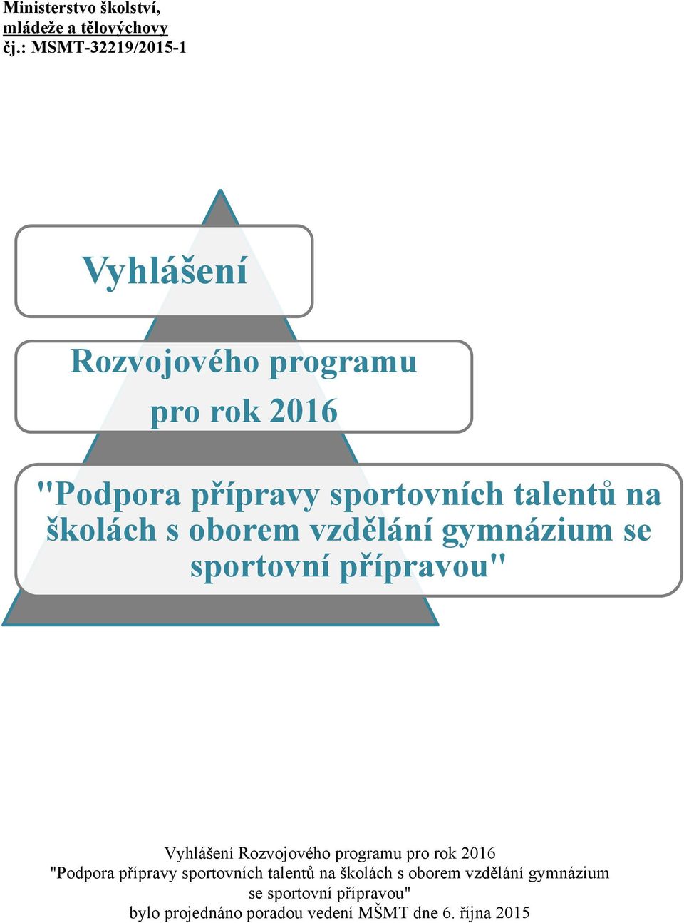 na školách s oborem vzdělání gymnázium se sportovní přípravou" Vyhlášení Rozvojového programu pro rok