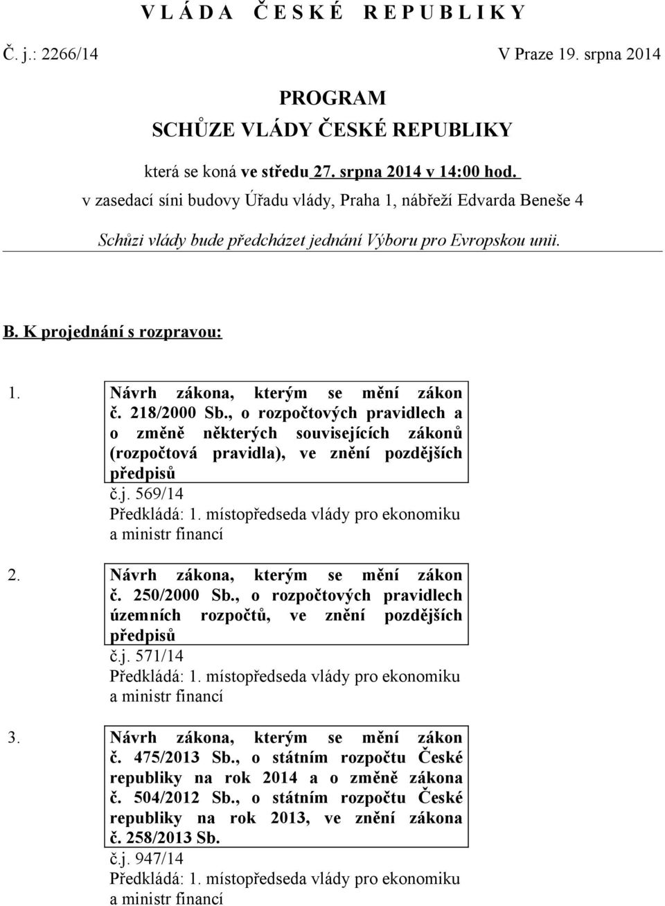 Návrh zákona, kterým se mění zákon č. 218/2000 Sb., o rozpočtových pravidlech a o změně některých souvisejících zákonů (rozpočtová pravidla), ve znění pozdějších předpisů č.j. 569/14 2.