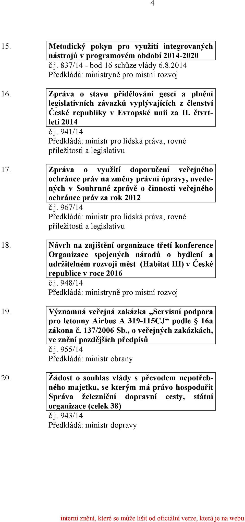 Zpráva o využití doporučení veřejného ochránce práv na změny právní úpravy, uvedených v Souhrnné zprávě o činnosti veřejného ochránce práv za rok 2012 č.j. 967/14 18.