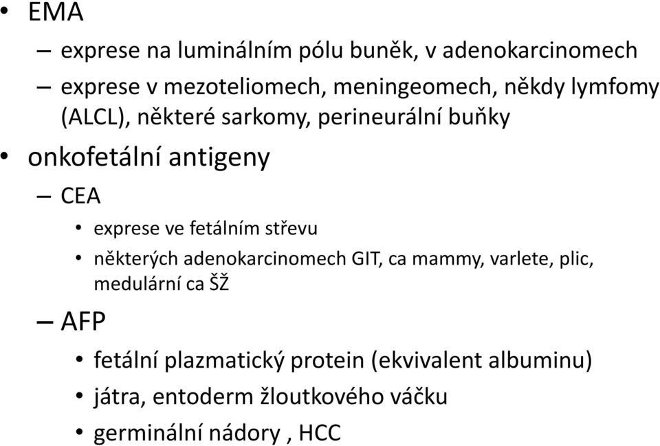 fetálním střevu některých adenokarcinomech GIT, ca mammy, varlete, plic, medulární ca ŠŽ fetální