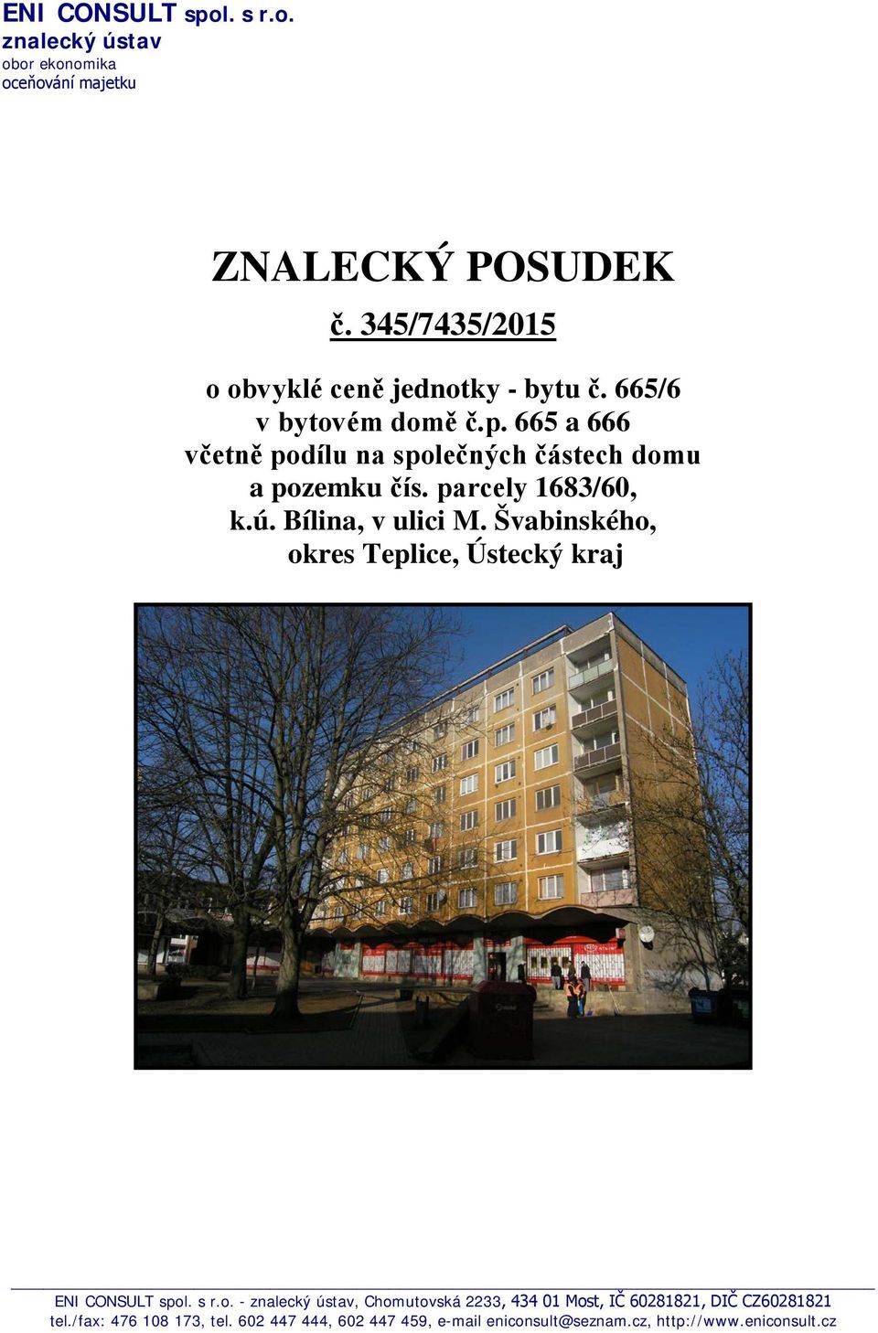 665 a 666 včetně podílu na společných částech domu a pozemku čís. parcely 1683/60, k.ú. Bílina, v ulici M.