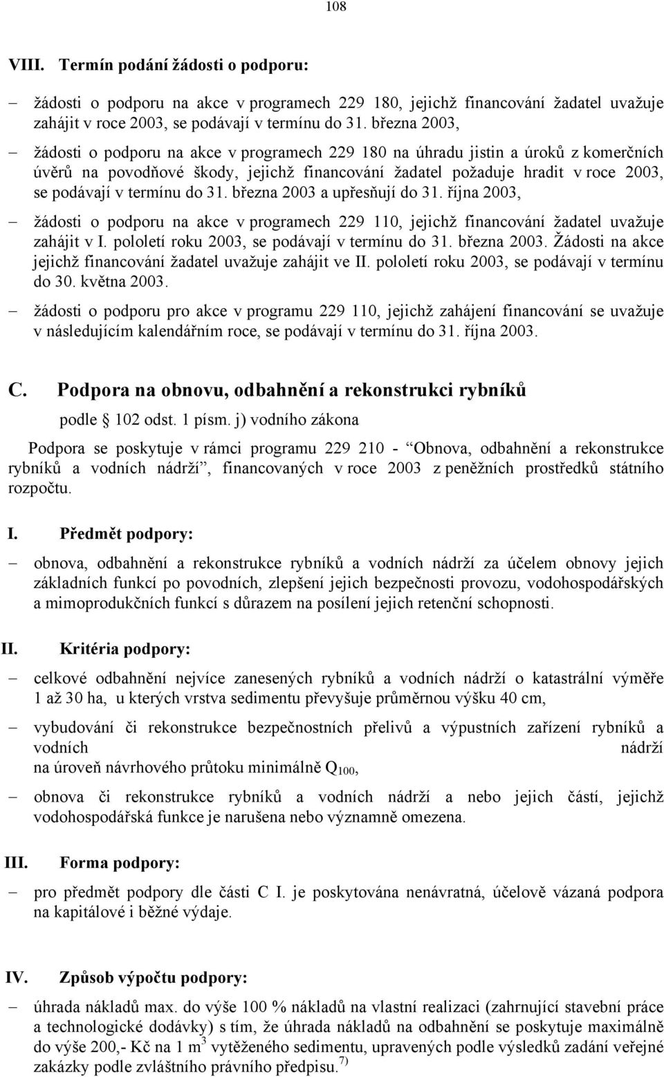 termínu do 31. března 2003 a upřesňují do 31. října 2003, žádosti o podporu na akce v programech 229 110, jejichž financování žadatel uvažuje zahájit v I.