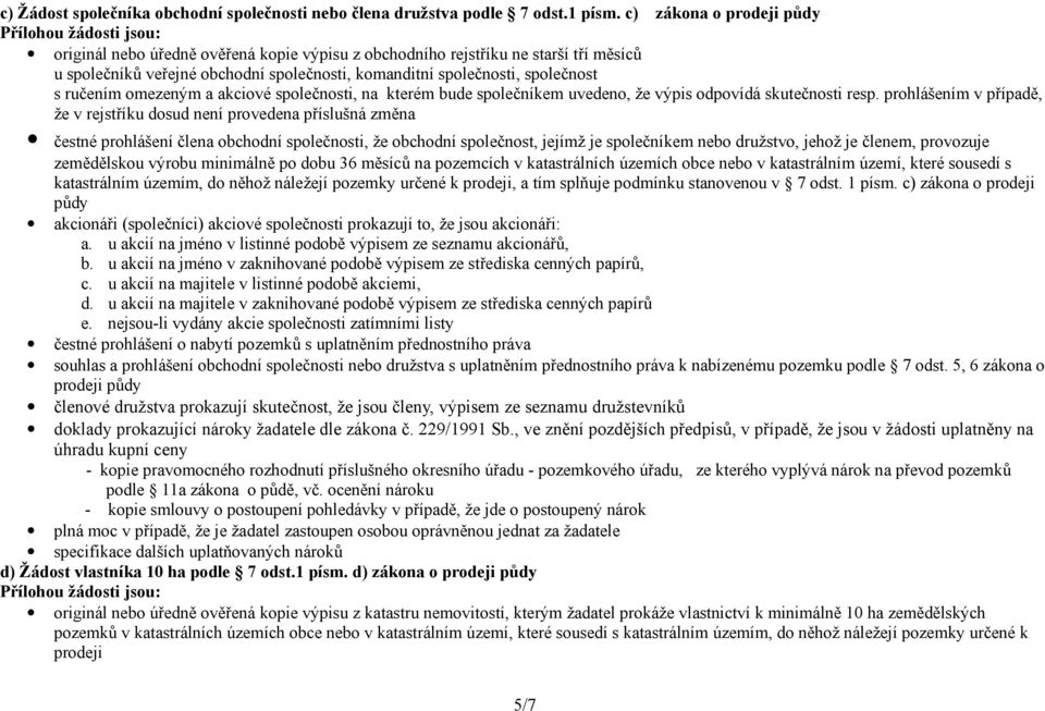 omezeným a akciové společnosti, na kterém bude společníkem uvedeno, že výpis odpovídá skutečnosti resp.