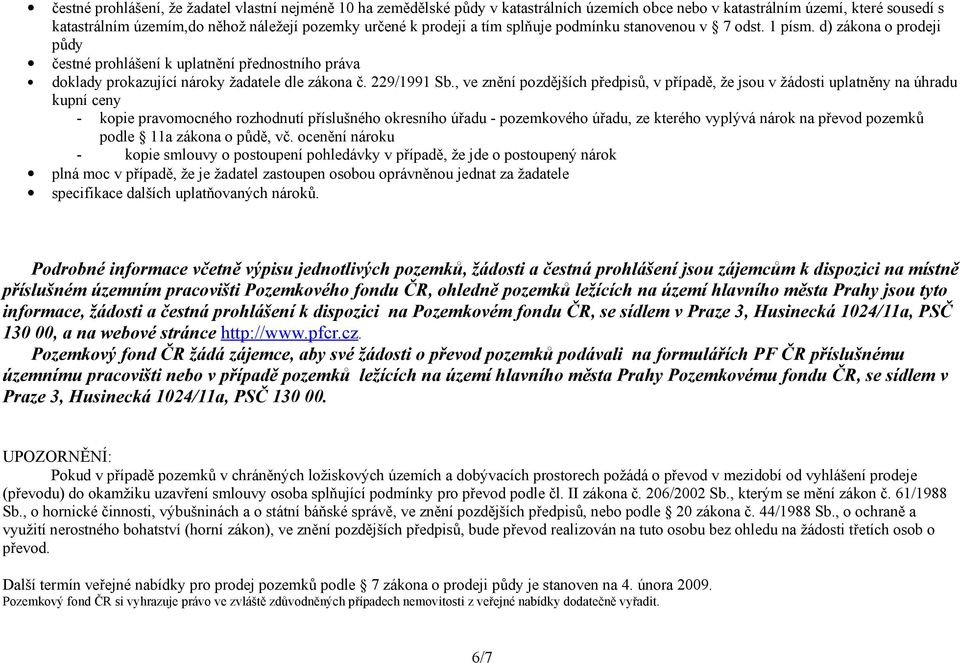 , ve znění pozdějších předpisů, v případě, že jsou v žádosti uplatněny na úhradu kupní ceny - kopie pravomocného rozhodnutí příslušného okresního úřadu - pozemkového úřadu, ze kterého vyplývá nárok