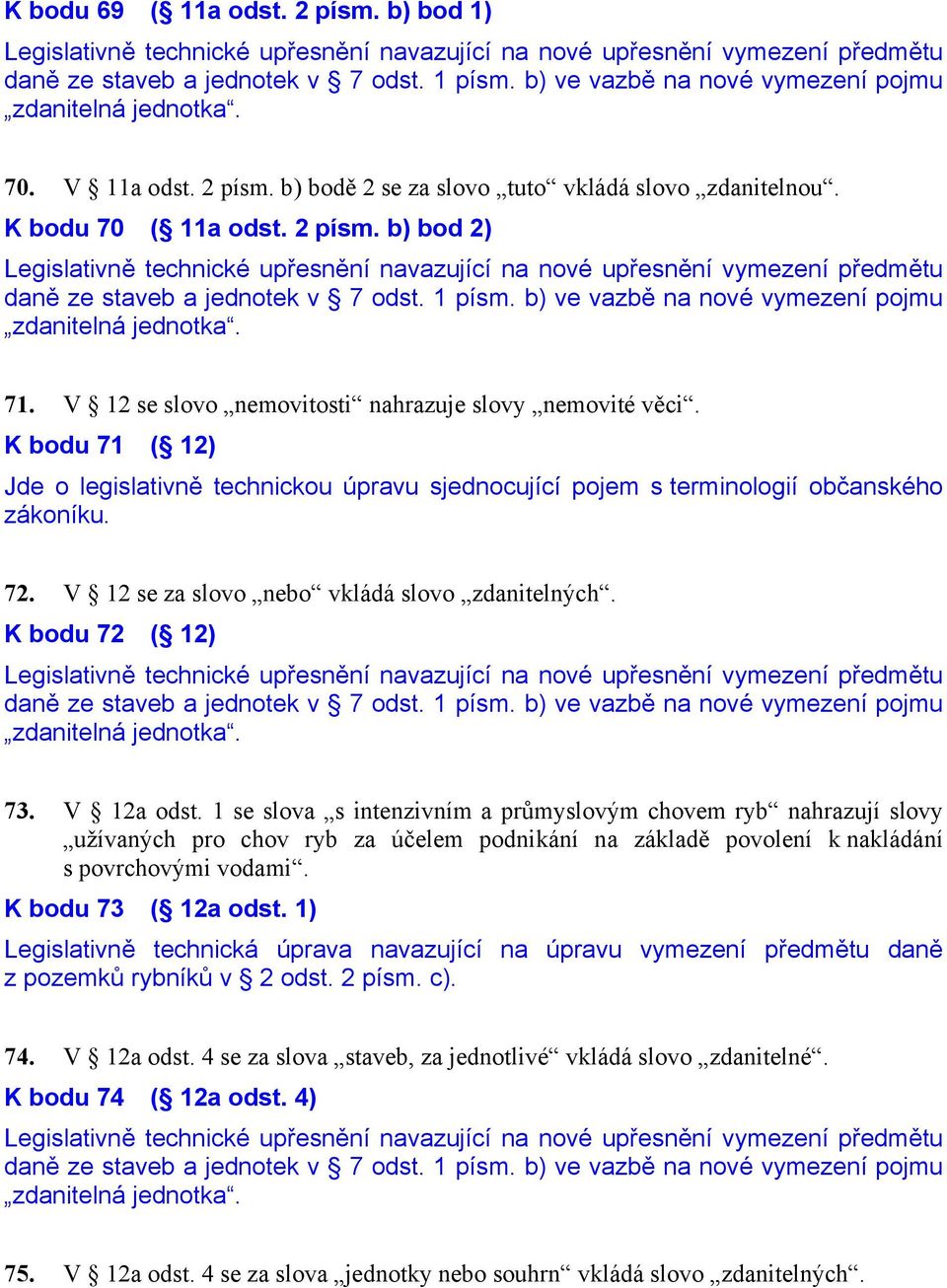 V 12 se za slovo nebo vkládá slovo zdanitelných. K bodu 72 ( 12) 73. V 12a odst.