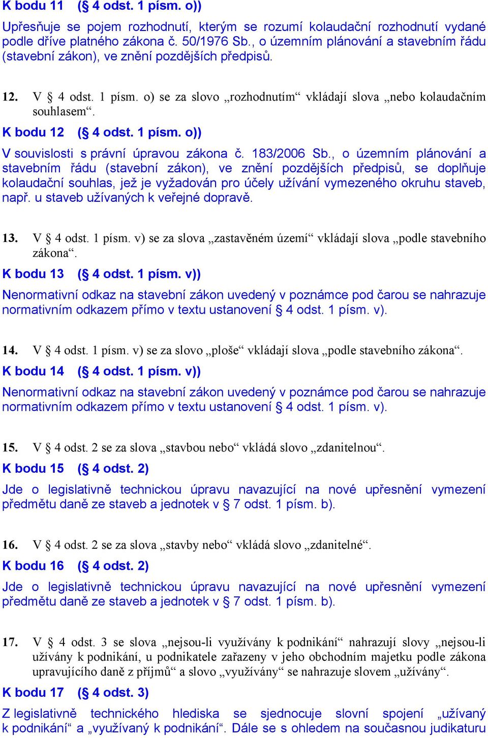 1 písm. o)) V souvislosti s právní úpravou zákona č. 183/2006 Sb.