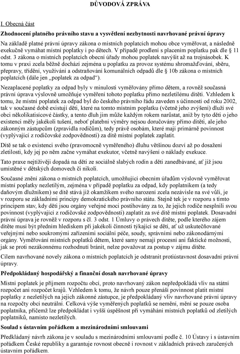 vymáhat místní poplatky i po dětech. V případě prodlení s placením poplatku pak dle 11 odst. 3 zákona o místních poplatcích obecní úřady mohou poplatek navýšit až na trojnásobek.