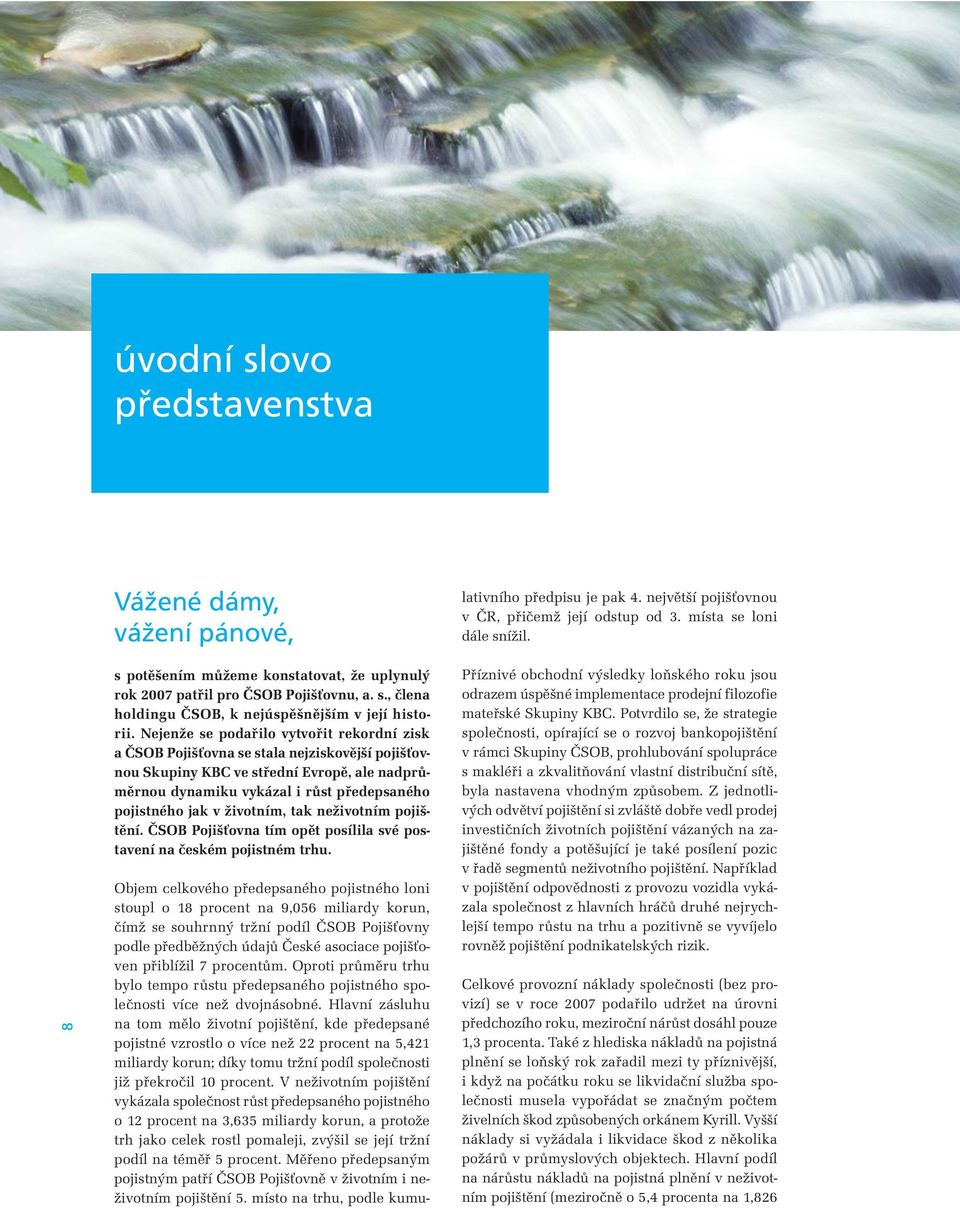v životním, tak neživotním pojištění. ČSOB Pojišťovna tím opět posílila své postavení na českém pojistném trhu.