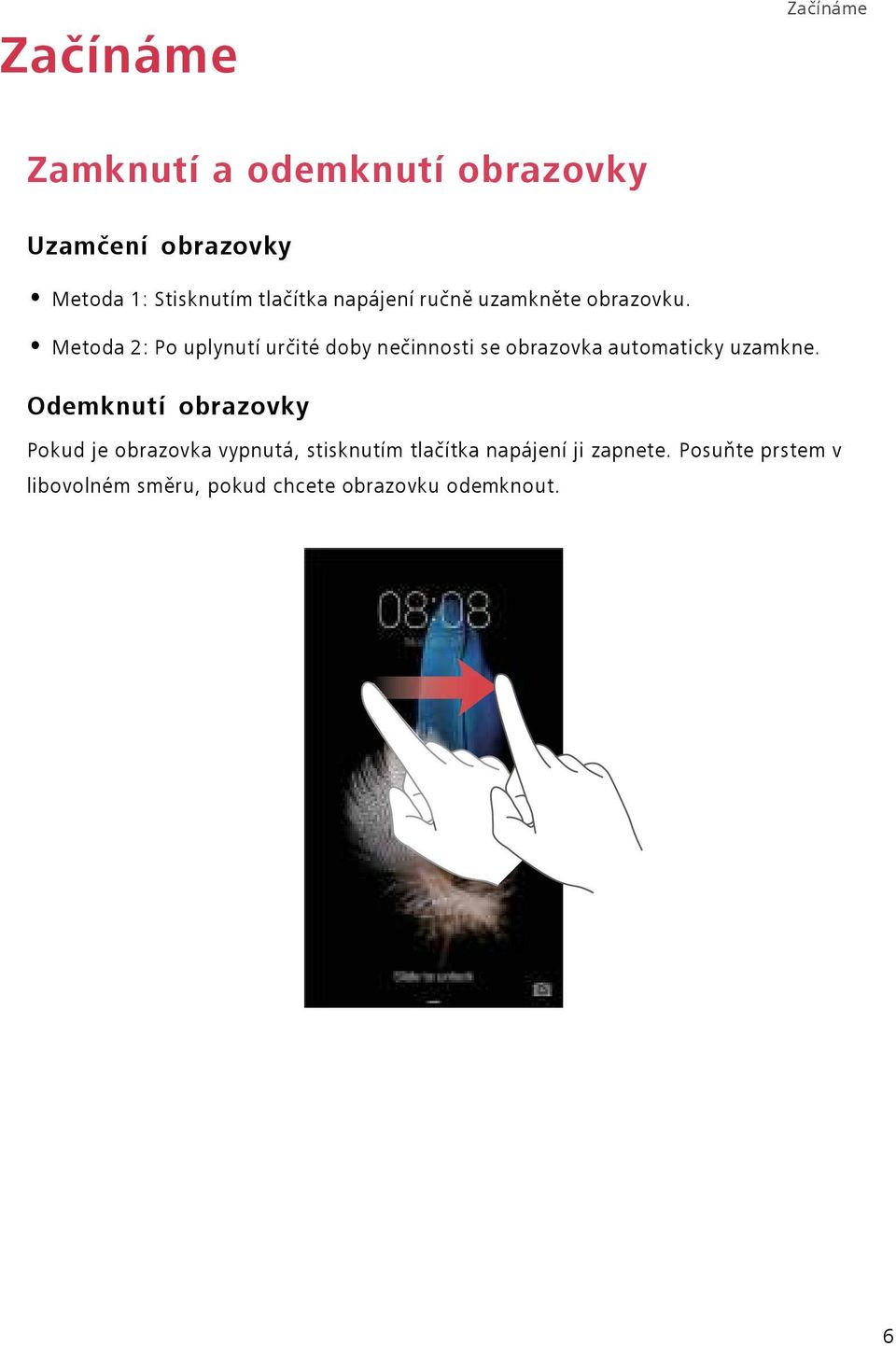 Metoda 2: Po uplynutí určité doby nečinnosti se obrazovka automaticky uzamkne.