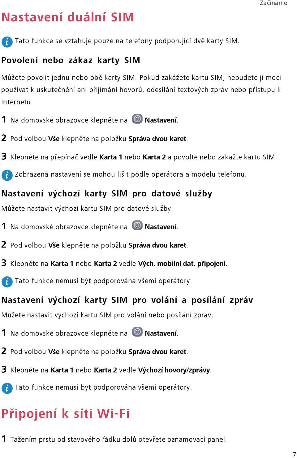 2 Pod volbou Vše klepněte na položku Správa dvou karet. 3 Klepněte na přepínač vedle Karta 1 nebo Karta 2 a povolte nebo zakažte kartu SIM.