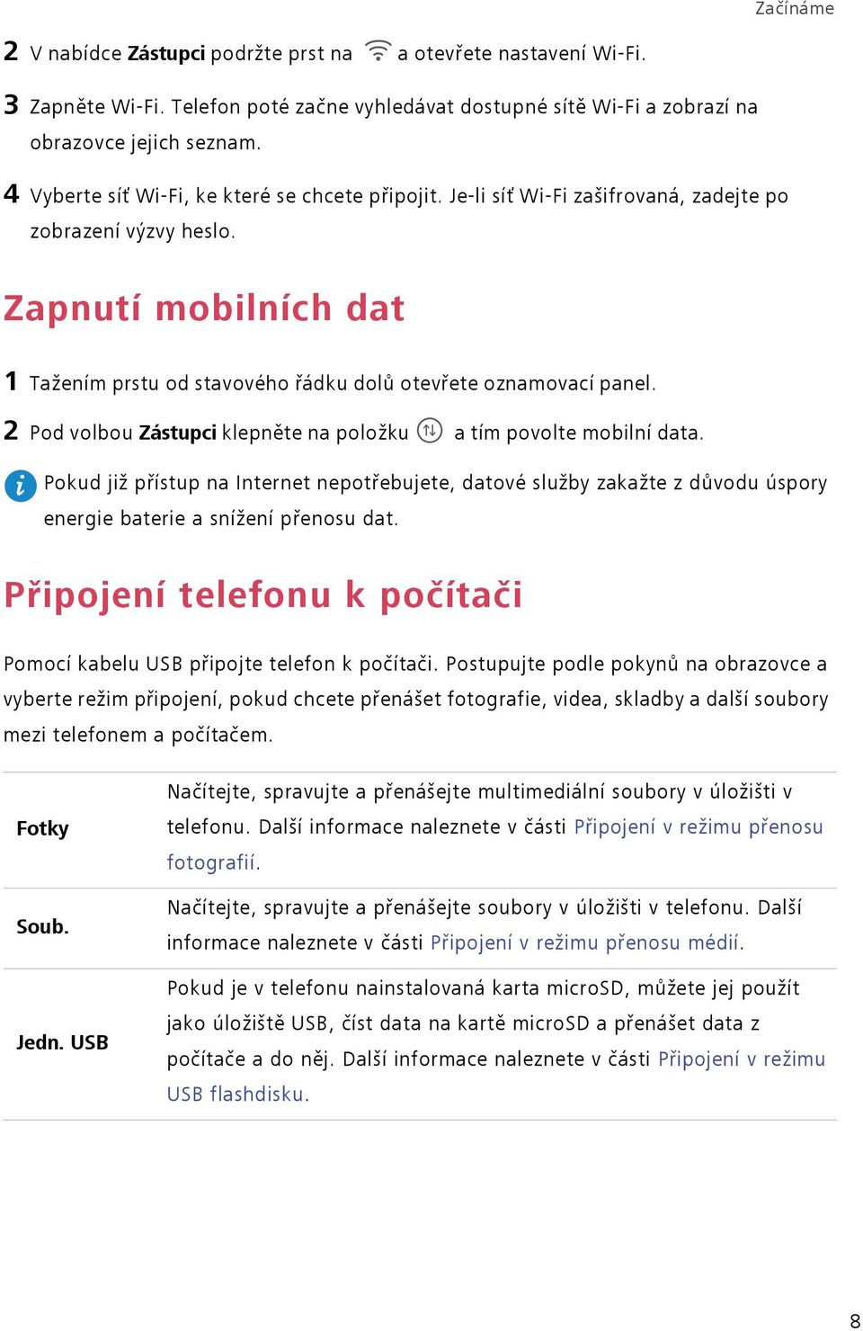 Zapnutí mobilních dat 1 Tažením prstu od stavového řádku dolů otevřete oznamovací panel. 2 Pod volbou Zástupci klepněte na položku a tím povolte mobilní data.