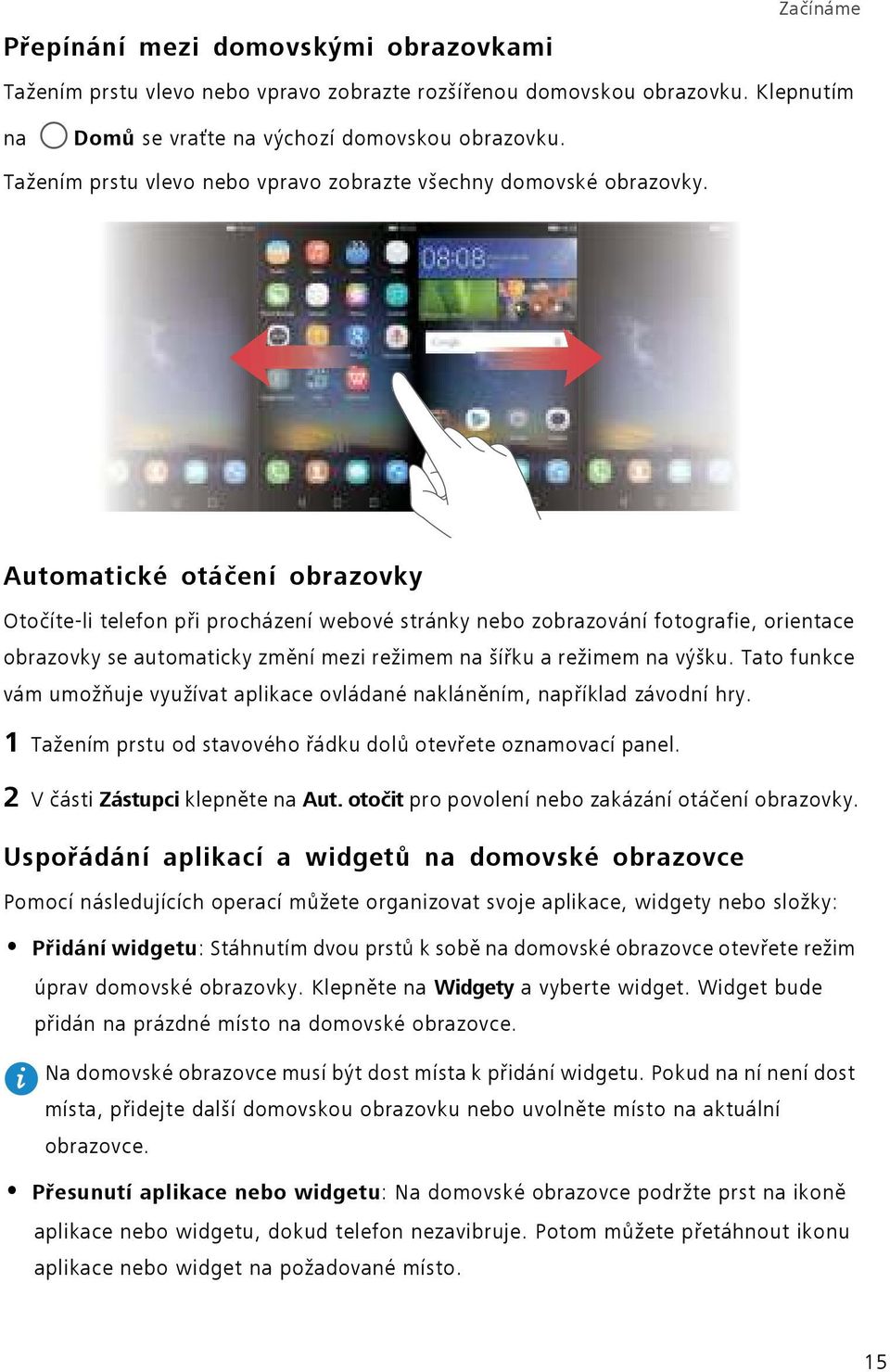 Automatické otáčení obrazovky Otočíte-li telefon při procházení webové stránky nebo zobrazování fotografie, orientace obrazovky se automaticky změní mezi režimem na šířku a režimem na výšku.