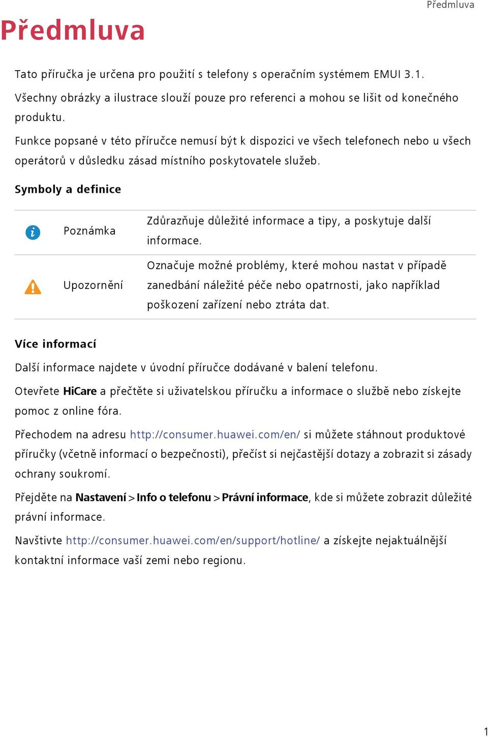 Symboly a definice Poznámka Upozornění Zdůrazňuje důležité informace a tipy, a poskytuje další informace.