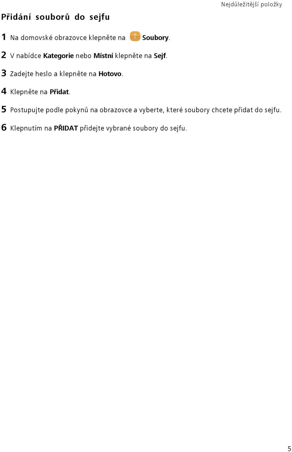 3 Zadejte heslo a klepněte na Hotovo. 4 Klepněte na P idat.