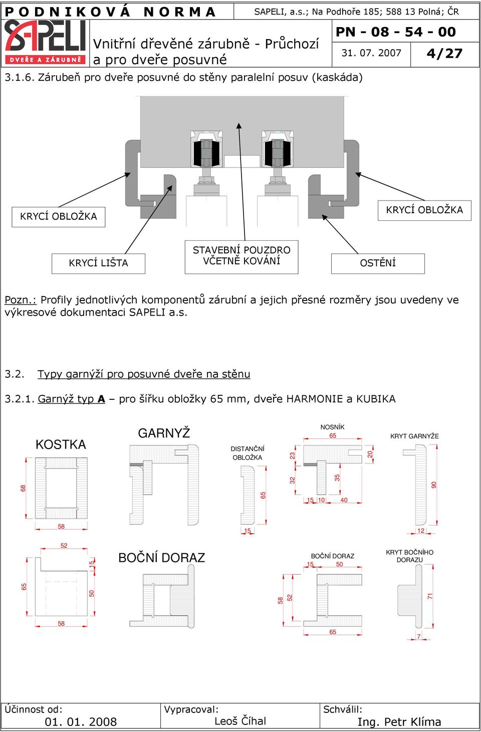 : Profily jednotlivých komponentů zárubní a jejich přesné y jsou uvedeny ve výkresové dokumentaci SAPELI a.s. 3.2.