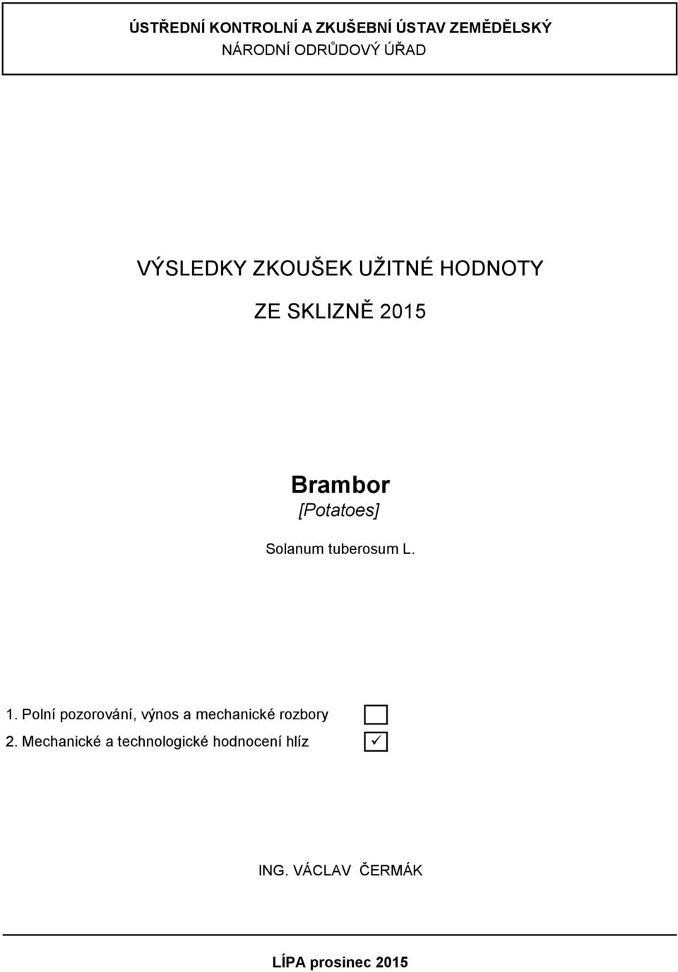 Solnum tuberosum L. 1. Polní pozorování, výnos mechnické rozbory 2.