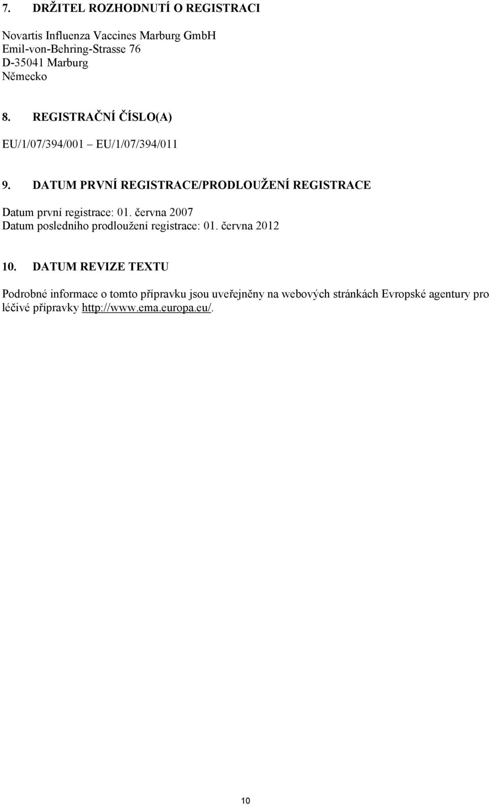 DATUM PRVNÍ REGISTRACE/PRODLOUŽENÍ REGISTRACE Datum první registrace: 01.