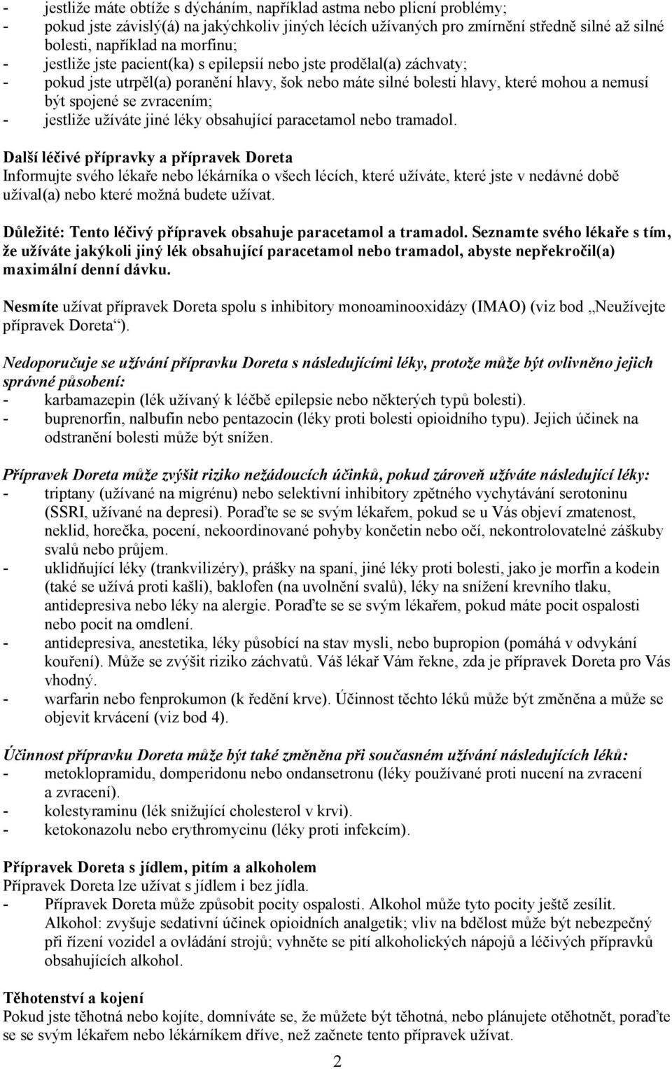 zvracením; - jestliže užíváte jiné léky obsahující paracetamol nebo tramadol.