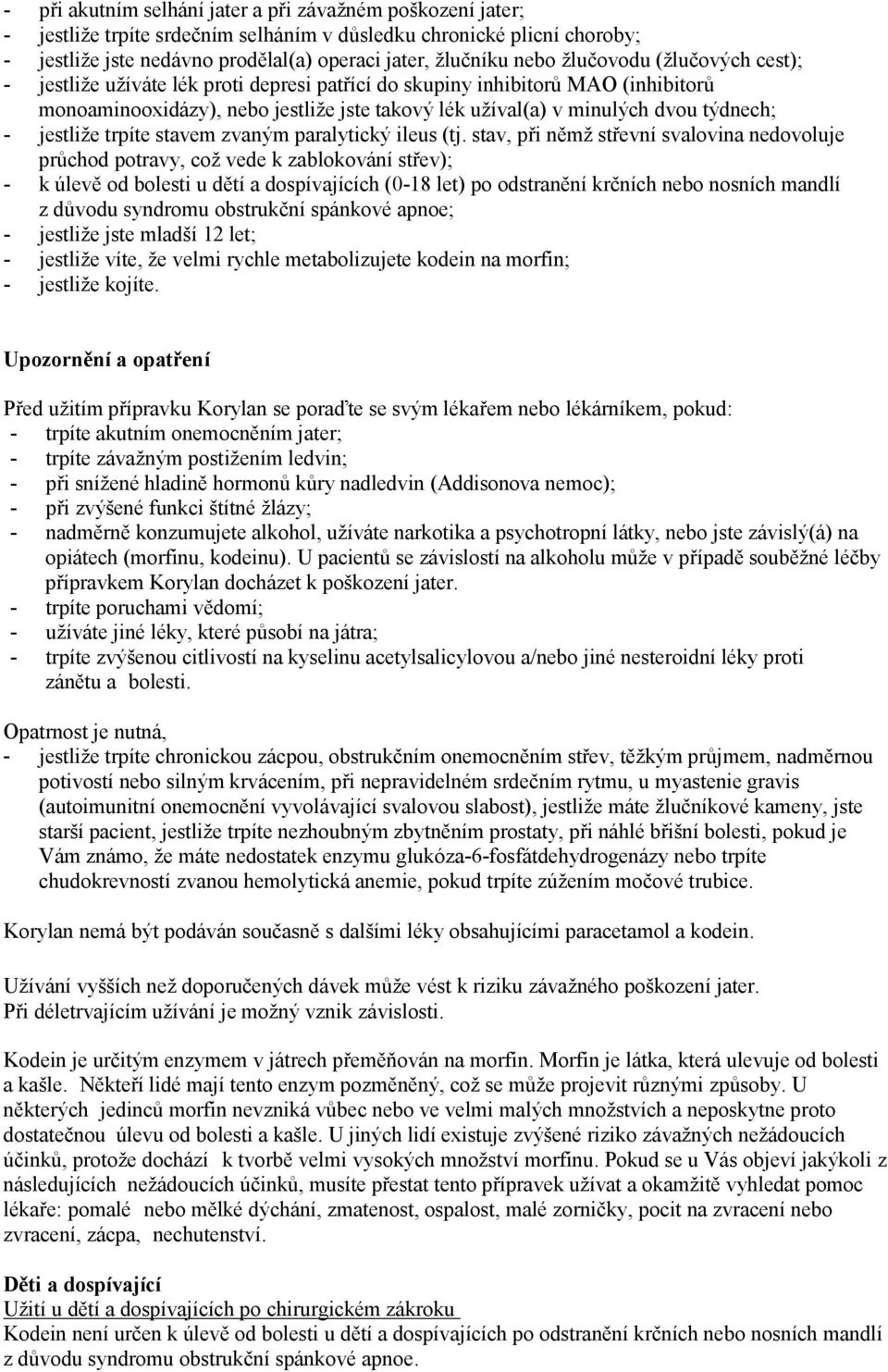 jestliže trpíte stavem zvaným paralytický ileus (tj.
