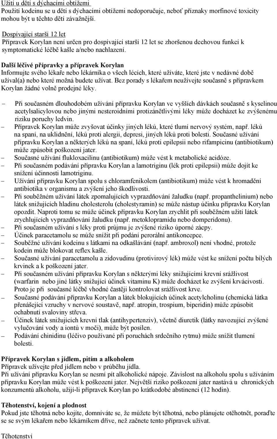 Další léčivé přípravky a přípravek Korylan Informujte svého lékaře nebo lékárníka o všech lécích, které užíváte, které jste v nedávné době užíval(a) nebo které možná budete užívat.