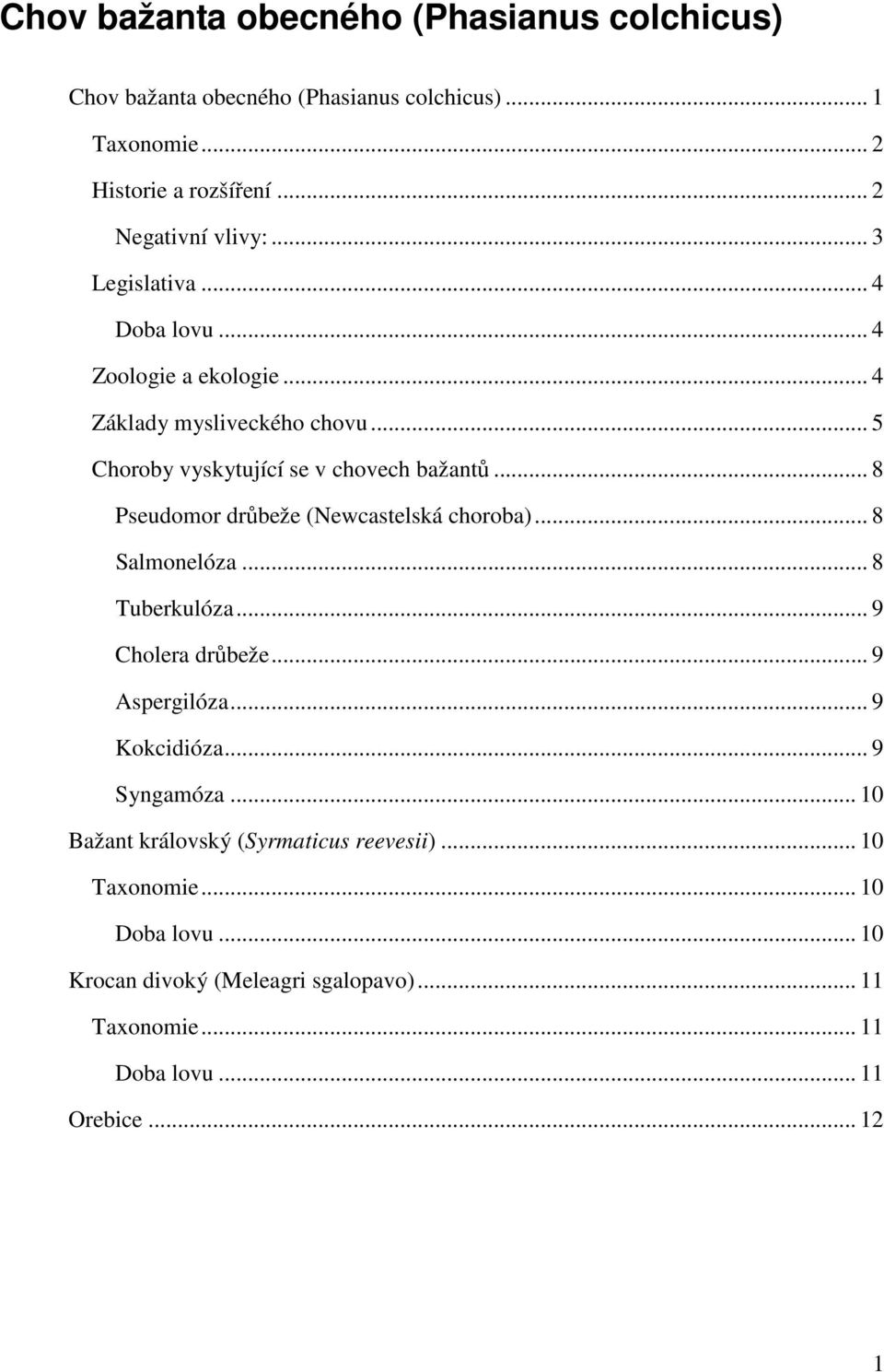 .. 8 Pseudomor drůbeže (Newcastelská choroba)... 8 Salmonelóza... 8 Tuberkulóza... 9 Cholera drůbeže... 9 Aspergilóza... 9 Kokcidióza... 9 Syngamóza.
