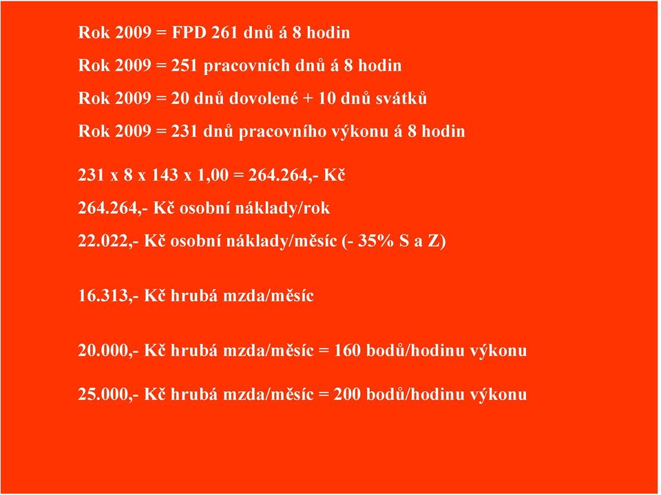 264,- Kč osobní náklady/rok 22.022,- Kč osobní náklady/měsíc (- 35% S a Z) 16.